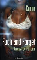 Couverture du livre « Fuck and forget ; journal de pattaya » de Coton aux éditions La Musardine