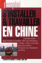 Couverture du livre « S'intaller et travailler en Chine » de Blanchet/Zhu aux éditions L'express