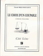Couverture du livre « Le choix d'un coupable ; comédie policière » de Claude Broussouloux aux éditions Art Et Comedie