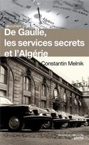 Couverture du livre « De Gaulle ; les services secrets et l'Algérie » de C Melnik aux éditions Nouveau Monde
