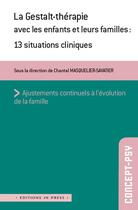 Couverture du livre « La Gestalt-thérapie avec les enfants et leurs familles ; 13 situations cliniques » de Chantal Masquelier-Savatier aux éditions In Press