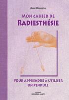 Couverture du livre « Mon cahier de radiesthésie ; pour apprendre à utiliser un pendule » de Anne Demarchi aux éditions Mosaique Sante