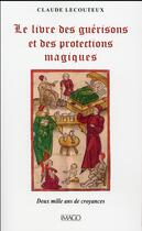 Couverture du livre « Le livre des guérisons et des proctections magiques ; deux mille ans de croyances » de Claude Lecouteux aux éditions Imago