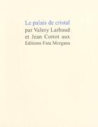 Couverture du livre « Le palais de cristal » de Larbaud/Cortot aux éditions Fata Morgana
