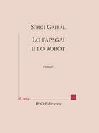 Couverture du livre « Lo papagai e lo robòt » de Sergi Gairal aux éditions Institut D'etudes Occitanes