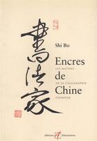 Couverture du livre « Encres de chine les maitres de la calligraphie chinoise » de Bo Shi aux éditions Alternatives