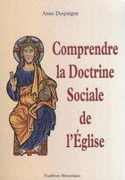 Couverture du livre « Comprendre la doctrine sociale de l'Eglise » de Anne Despaigne aux éditions Traditions Monastiques