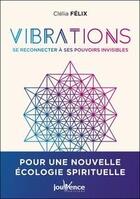 Couverture du livre « Vibrations : se reconnecter à nos pouvoirs invisibles » de Clelia Felix aux éditions Editions Jouvence