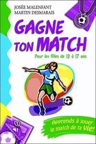 Couverture du livre « Gagne ton match ! pour les filles de 13 à 17 ans » de Josee Malenfant et Martin Desmarais aux éditions Dauphin Blanc