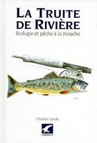 Couverture du livre « La truite de rivière ; biologie et pêche à la mouche » de Gaidy C. aux éditions Gerfaut