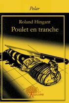 Couverture du livre « Poulet en tranche » de Roland Hingant aux éditions Edilivre