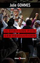 Couverture du livre « Il etait une fois les revolutions » de Julie Gomme aux éditions De La Mouette