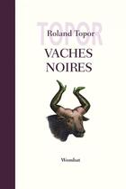 Couverture du livre « Vaches noires » de Roland Topor aux éditions Editions Wombat