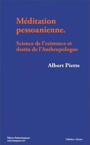 Couverture du livre « Méditation pessoanienne ; science de l'existence et destin de l'anthropologue » de Piette/Albert aux éditions Editions Matériologiques