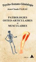 Couverture du livre « Patholgies ostéo-articulaires et musculaires » de Jean-Claude Fajeau aux éditions Jean-claude Fajeau