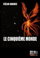 Couverture du livre « Le cinquième monde, 22.11 t.1 ; deuxième partie » de Celia Ibanez aux éditions Celia Ibanez