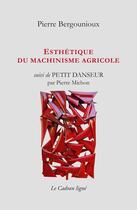 Couverture du livre « Esthétique du machinisme agricole ; petit danseur » de Pierre Bergounioux et Pierre Michon aux éditions Le Cadran Ligne