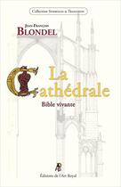 Couverture du livre « La cathedrale - bible vivante » de Blondel J-F. aux éditions Editions De L'art Royal