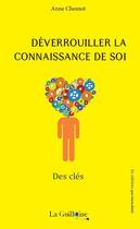 Couverture du livre « Déverrouiller la connaissance de soi : Des clés » de Anne Chesnot aux éditions La Guillotine