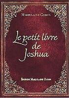 Couverture du livre « Le petit livre de Joshua » de Marjolaine Caron aux éditions Marjolaine Caron