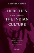 Couverture du livre « Here lies ; the indian culture » de Antonin Artaud aux éditions Diaphanes