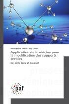 Couverture du livre « Application de la séricine pour la modification des supports textiles ; cas de la laine et du coton » de Imene Belhaj Khalifa et Neji Ladhari aux éditions Presses Academiques Francophones