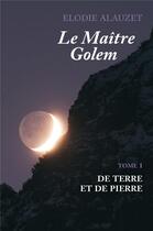 Couverture du livre « Le maître Golem Tome 1 : de terre et de pierre » de Elodie Alauzet aux éditions Librinova