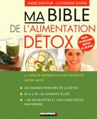 Couverture du livre « Ma bible de l'alimentation détox ; le livre de référence pour préserver votre santé » de Anne Dufour aux éditions Leduc