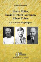 Couverture du livre « Henry Miller, David-Herbert Lawrence, Albert Cohen, les amants magnifiques » de Quentin Debray aux éditions Orizons