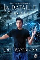 Couverture du livre « La confrerie magique - t03 - la bataille finale - la confrerie magique, t3 » de Eden Woodland aux éditions Teen Spirit