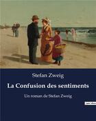 Couverture du livre « La Confusion des sentiments : Un roman de Stefan Zweig » de Stefan Zweig aux éditions Culturea