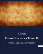 Couverture du livre « Roland furieux - Tome II : Poésies et poèmes d'Arioste » de Arioste aux éditions Culturea