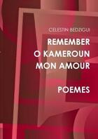 Couverture du livre « Remember o cameroun mon amour poemes » de Bedzigui Celestin aux éditions Lulu