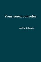 Couverture du livre « Vous serez consoles » de Sislambe Abelie aux éditions Lulu