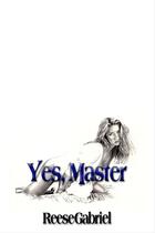 Couverture du livre « Yes, Master! » de Reese Gabriel aux éditions Pink Flamingo Publications