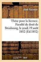 Couverture du livre « These pour la licence. faculte de droit de strasbourg, le jeudi 19 aout 1852 » de Florentin Aime aux éditions Hachette Bnf