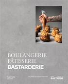 Couverture du livre « Boulangerie pâtisserie bastarderie » de The French Bastards aux éditions Hachette Pratique
