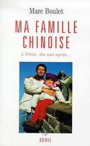 Couverture du livre « Ma famille chinoise. a pekin, dix ans apres... » de Marc Boulet aux éditions Seuil