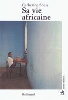 Couverture du livre « Sa vie africaine » de Catherine Shan aux éditions Gallimard