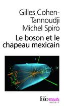 Couverture du livre « Le boson et le chapeau mexicain » de Michel Spiro et Gilles Cohen-Tannoudji aux éditions Gallimard