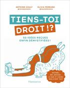 Couverture du livre « Tiens-toi droit ! ? 50 idées recues enfin démystifées » de Olivia Ferrand et Antoine Couly aux éditions Flammarion