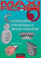 Couverture du livre « Maxi fiches ; construction mécanique et de dessin industriel en 44 fiches » de Pascal Lussiez aux éditions Dunod