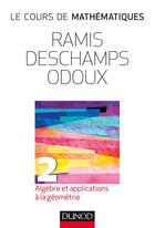 Couverture du livre « Le cours de mathématiques t.2 ; algèbre et applications à la géometrie (3e édition) » de Claude Deschamps et Edmond Ramis et Jacques Odoux aux éditions Dunod