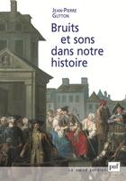 Couverture du livre « Bruits et sons dans notre histoire » de Jean-Pierre Gutton aux éditions Puf
