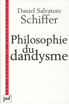 Couverture du livre « Philosophie du dandysme » de Daniel Salvatore Schiffer aux éditions Puf