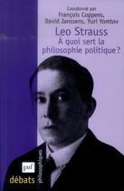Couverture du livre « Leo Strauss ; à quoi sert la philosophie politique ? » de Francois Coppens et David Janssens et Yuri Yomtov aux éditions Puf