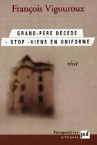 Couverture du livre « Grand-pere decede. stop. viens en uniforme » de Francois Vigouroux aux éditions Presses Universitaires De France