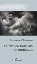 Couverture du livre « Le rire de Rabelais me manquait » de Emmanuel Ventoura aux éditions Editions L'harmattan