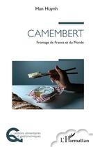 Couverture du livre « Camembert :fFromage de France et du Monde » de Han Huynh aux éditions L'harmattan