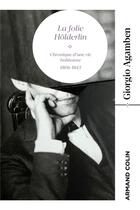 Couverture du livre « La folie Hölderlin : chronique d'une vie habitante, 1806-1843 » de Giorgio Agamben aux éditions Armand Colin